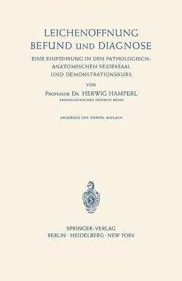 Leichenöffnung Befund und Diagnose: Eine Einführung in den Pathologisch-Anatomischen Seziersaal und Demonstrationskurs - Herwig Hamperl - cover
