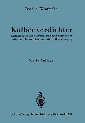 Kolbenverdichter: Einführung in Arbeitsweise, Bau und Betrieb von Luft- und Gasverdichtern mit Kolbenbewegung - Charles Bouche,Karl Wintterlin - cover