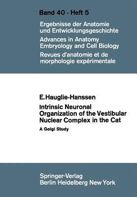 Intrinsic Neuronal Organization of the Vestibular Nuclear Complex in the Cat: A Golgi Study - Eivinn Hauglie-Hanssen - cover