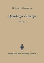Heidelberger Chirurgie 1818–1968: Eine Gedenkschrift zum 150jährigen Bestehen der Chirurgischen Universitätsklinik