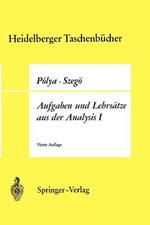 Aufgaben und Lehrsätze aus der Analysis: Erster Band Reihen • Integralrechnung • Funktionentheorie