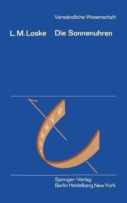 Die Sonnenuhren: Kunstwerke der Zeitmessung und ihre Geheimnisse - Lothar M. Loske - cover
