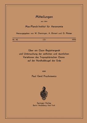 Über ein Ozon — Registriergerät und Untersuchung der Zeitlichen und Räumlichen Variationen des Troposphärischen Ozons auf der Nordhalbkugel der Erde - P. G. Pruchniewicz - cover