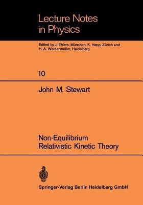 Non-Equilibrium Relativistic Kinetic Theory - John M. Stewart - cover
