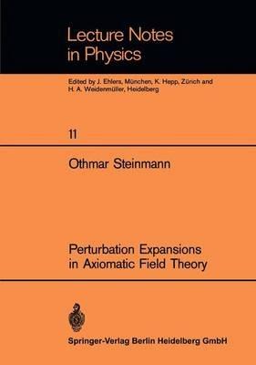Perturbation Expansions in Axiomatic Field Theory - Othmar Steinmann - cover
