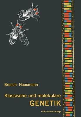 Klassische und molekulare Genetik - Carsten Bresch,R. Hausmann - cover