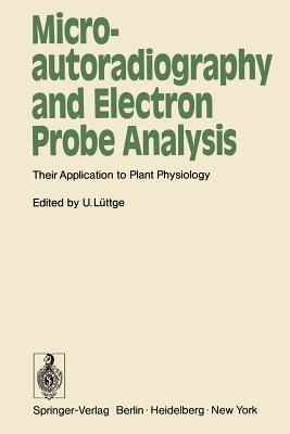 Microautoradiography and Electron Probe Analysis: Their Application to Plant Physiology - cover