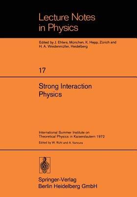 Strong Interaction Physics: International Summer Institute on Theoretical Physics in Kaiserslautern 1972 - cover