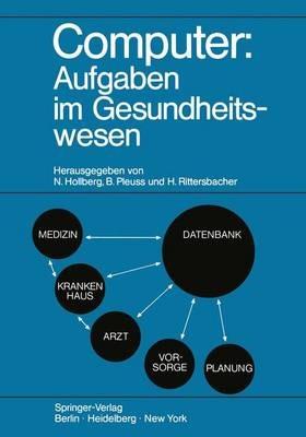 Computer: Aufgaben im Gesundheitswesen: Kolloquien „Computer in der Medizin - Ergebnisse und künftige Entwicklungen“ 18.–20. November 1970 in Bad Salzuflen und „Zukünftige Strukturen im Gesundheitswesen“ 6.–8. Oktober 1971 in Hannover - cover