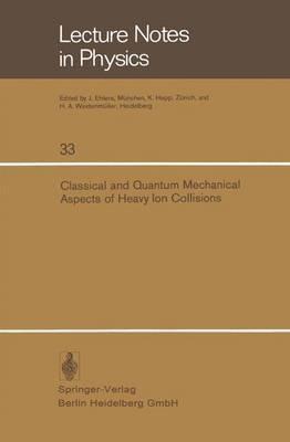Classical and Quantum Mechanical Aspects of Heavy Ion Collisions: Symposium held at the Max-Planck-Institut für Kernphysik, Heidelberg, Germany, October 2–5, 1974 - cover