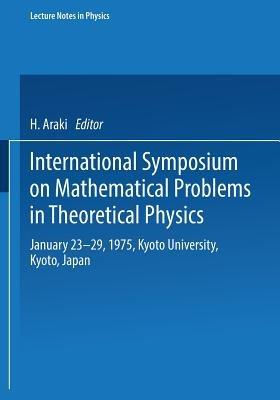 International Symposium on Mathematical Problems in Theoretical Physics: January 23–29, 1975, Kyoto University, Kyoto/Japan - cover