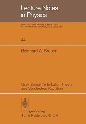 Gravitational Perturbation Theory and Synchrotron Radiation - R. A. Breuer - cover