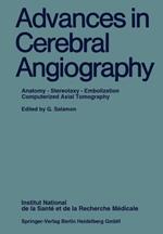 Advances in Cerebral Angiography: Anatomy * Stereotaxy * Embolization Computerized Axial Tomography