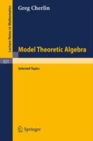 Model Theoretic Algebra: Selected Topics - G. Cherlin - cover