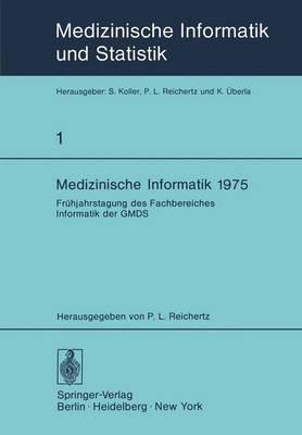 Medizinische Informatik 1975: Frühjahrstagung des Fachbereiches Informatik der GMDS - cover