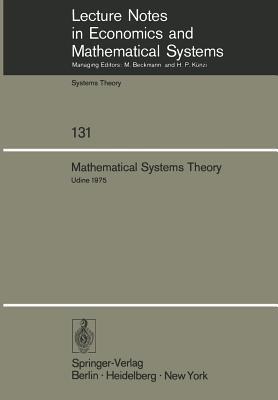 Mathematical Systems Theory: Proceedings of the International Symposium Udine, Italy, June 16–27, 1975 - cover