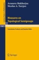 Measures on Topological Semigroups: Convolution Products and Random Walks - A. Mukherjea,N.A. Tserpes - cover