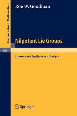 Nilpotent Lie Groups: Structure and Applications to Analysis - Roe W. Goodman - cover