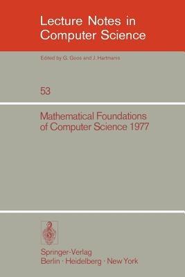 Mathematical Foundations of Computer Science 1977: 6th Symposium, Tatranska Lomnica September 5-9, 1977. Proceedings - cover