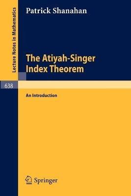 The Atiyah-Singer Index Theorem: An Introduction - P. Shanahan - cover