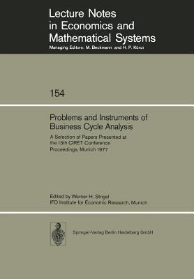 Problems and Instruments of Business Cycle Analysis: A Selection of Papers Presented at the 13th CIRET Conference Proceedings, Munich 1977 - cover