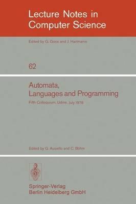 Automata, Languages and Programming: Fifth Colloquium, Udine, Italy, July 17 - 21, 1978. Proceedings - cover