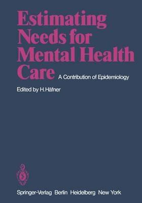 Estimating Needs for Mental Health Care: A Contribution of Epidemiology - cover