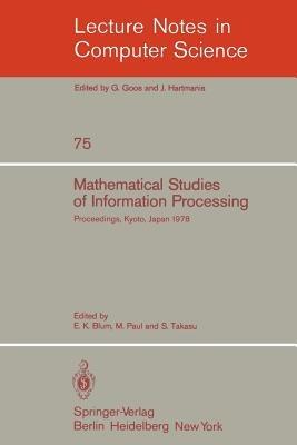 Mathematical Studies of Information Processing: Proceedings of the International Conference, Kyoto, Japan, August 23-26, 1978 - cover