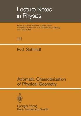 Axiomatic Characterization of Physical Geometry - H.J. Schmidt - cover
