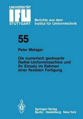 Die numerisch gesteuerte Radial-Umformmaschine und ihr Einsatz im Rahmen einer flexiblen Fertigung - P. Metzger - cover