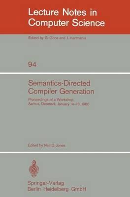 Semantics-Directed Compiler Generation: Proceedings of a Workshop, Aarhus, Denmark, January 14-18, 1980 - cover