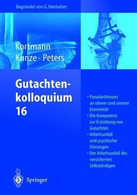 Gutachtenkolloquium 16: Pseudarthrosen an oberer und unterer Extremität. Die Kompetenz zur Erstattung von Gutachten. Arbeitsunfall und psychische Störungen. Der Arbeitsunfall des versicherten Selbständigen - cover