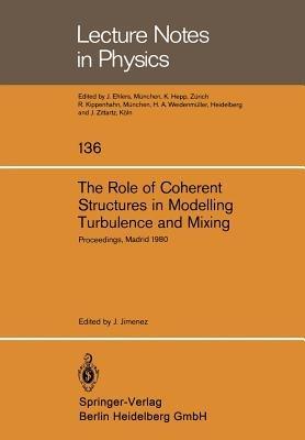 The Role of Coherent Structures in Modelling Turbulence and Mixing: Proceedings of the International Conference Madrid, Spain, June 25–27, 1980 - cover