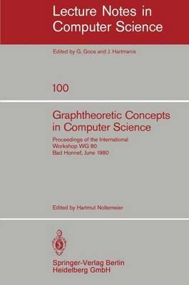 Graphtheoretic Concepts in Computer Science: Proceedings of the International Workshop WG 80 Bad Honnef, June 15-18, 1980 - cover