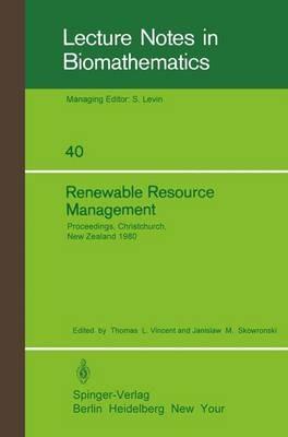 Renewable Resource Management: Proceedings of a Workshop on Control Theory Applied to Renewable Resource Management and Ecology Held in Christchurch, New Zealand January 7 – 11, 1980 - cover
