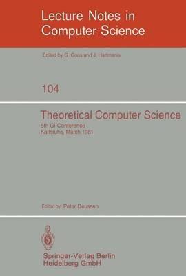 Theoretical Computer Science: 5th GI-Conference Karlsruhe, March 23-25, 1981 - cover