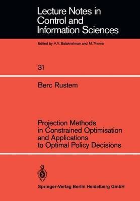 Projection Methods in Constrained Optimisation and Applications to Optimal Policy Decisions - Berc Rustem - cover