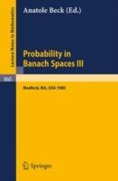 Probability in Banach Spaces III: Proceedings of the Third International Conference on Probability in Banach Spaces, Held at Tufts University, Medford, USA, August 4-16, 1980 - cover