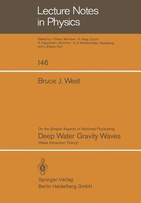 On the Simpler Aspect of Nonlinear Fluctuating Deep Water Gravity Waves: Weak Interaction Theory - B.J. West - cover