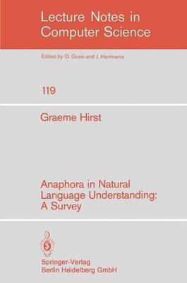Anaphora in Natural Language Understanding: A Survey - G. Hirst - cover
