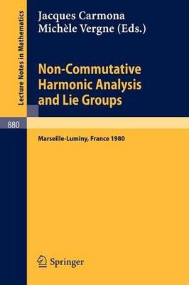 Non Commutative Harmonic Analysis and Lie Groups: Actes du Colloque d'Analyse Harmonique Non Commutative, 16 au 20 juin 1980 Marseille-Luminy - cover