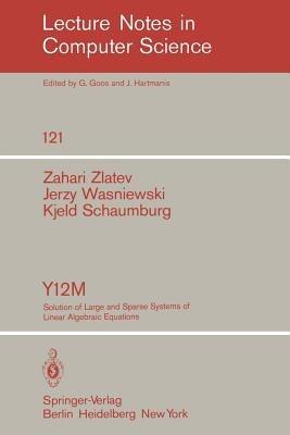 Y12M Solution of Large and Sparse Systems of Linear Algebraic Equations: Documentation of Subroutines - Z. Zlatev,J. Wasniewski,K. Schaumburg - cover