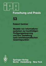 Modelle von Informationssystemen zur kurzfristigen Fertigungssteuerung und ihre Gestaltung nach betriebsspezifischen Gesichtspunkten