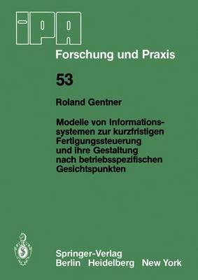Modelle von Informationssystemen zur kurzfristigen Fertigungssteuerung und ihre Gestaltung nach betriebsspezifischen Gesichtspunkten - R. Gentner - cover