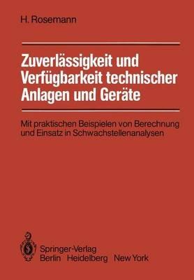 Zuverlässigkeit und Verfügbarkeit technischer Anlagen und Geräte: Mit praktischen Beispielen von Berechnung und Einsatz in Schwachstellenanalysen - Harald Rosemann - cover