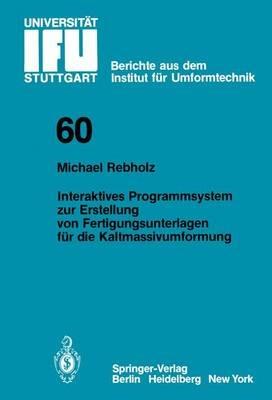 Interaktives Programmsystem zur Erstellung von Fertigungsunterlagen für die Kaltmassivumformung - Michael Rebholz - cover