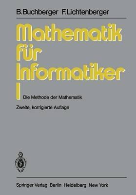 Mathematik für Informatiker I: Die Methode der Mathematik - Bruno Buchberger,F. Lichtenberger - cover