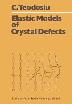 Elastic Models of Crystal Defects - Cristian Teodosiu - cover
