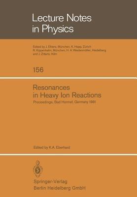Resonances in Heavy Ion Reactions: Proceedings of the Symposium Held at the Physikzentrum, Bad Honnef, October 12–15, 1981 - cover