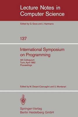 International Symposium on Programming: 5th Colloquium, Turin, April 6-8, 1982. Proceedings - cover
